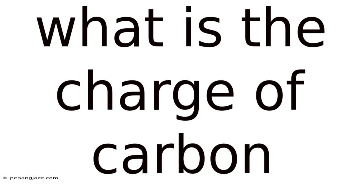 What Is The Charge Of Carbon