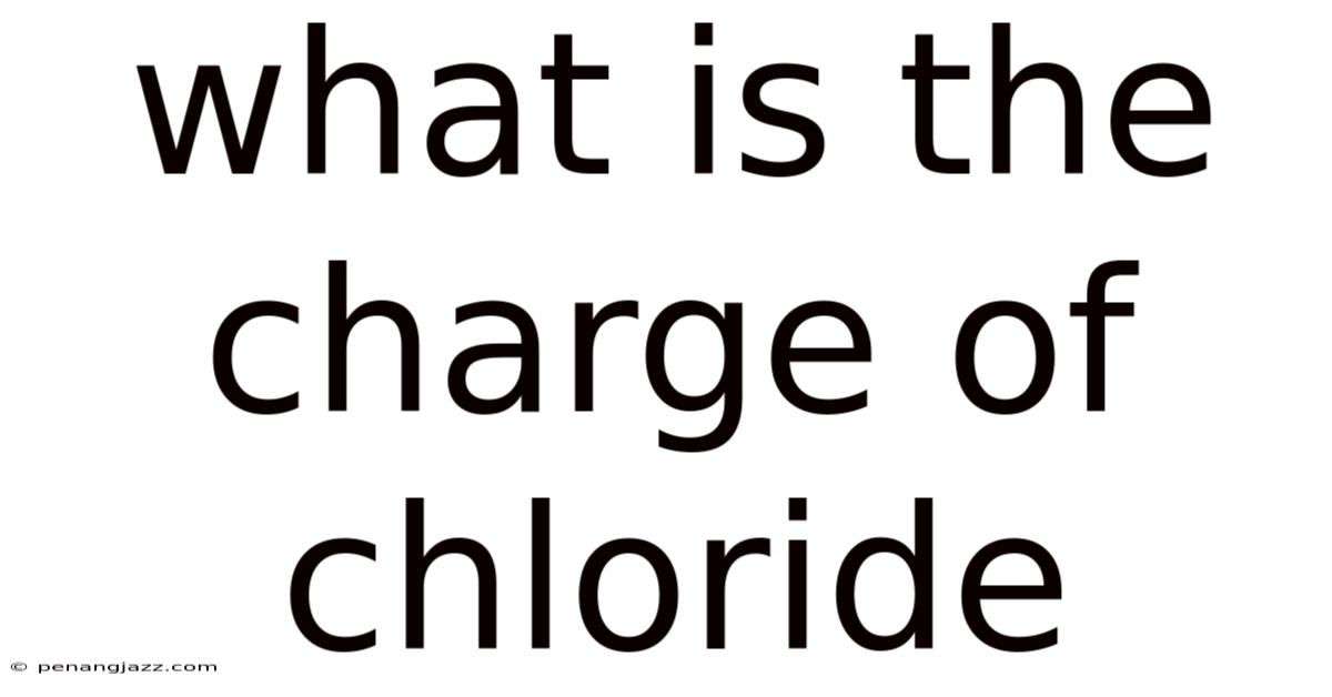 What Is The Charge Of Chloride