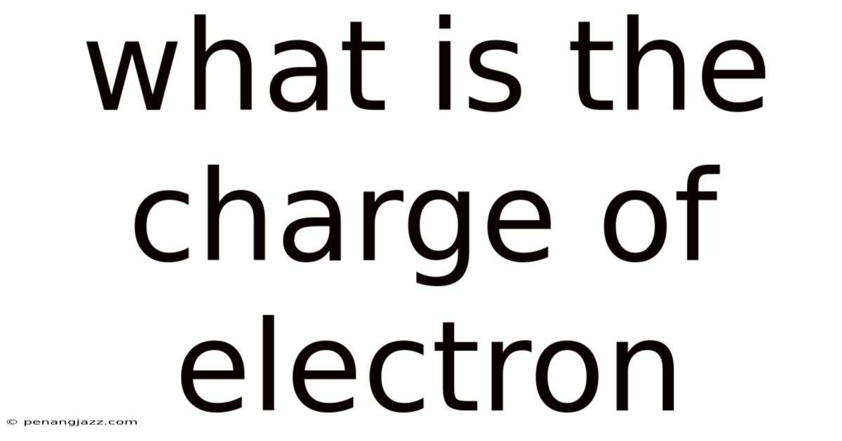 What Is The Charge Of Electron