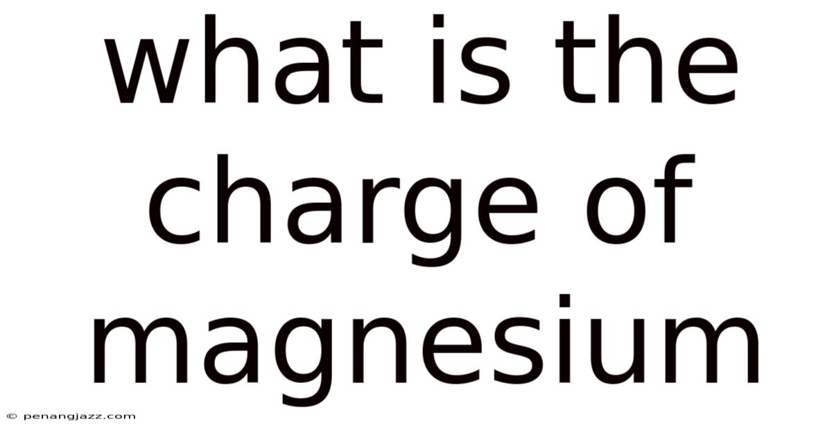 What Is The Charge Of Magnesium