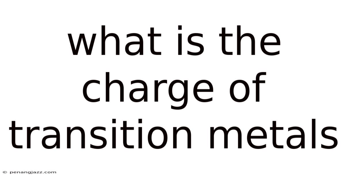 What Is The Charge Of Transition Metals