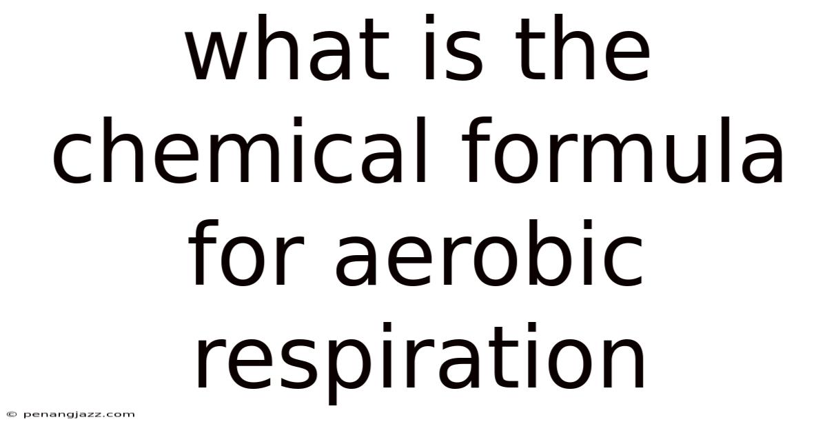 What Is The Chemical Formula For Aerobic Respiration
