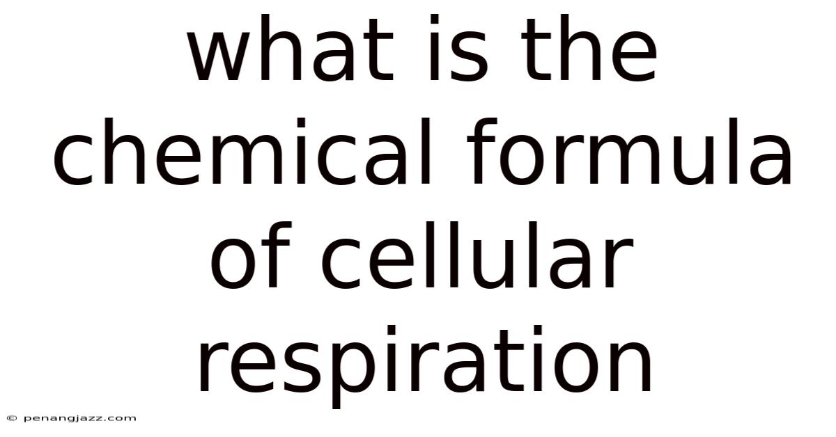 What Is The Chemical Formula Of Cellular Respiration