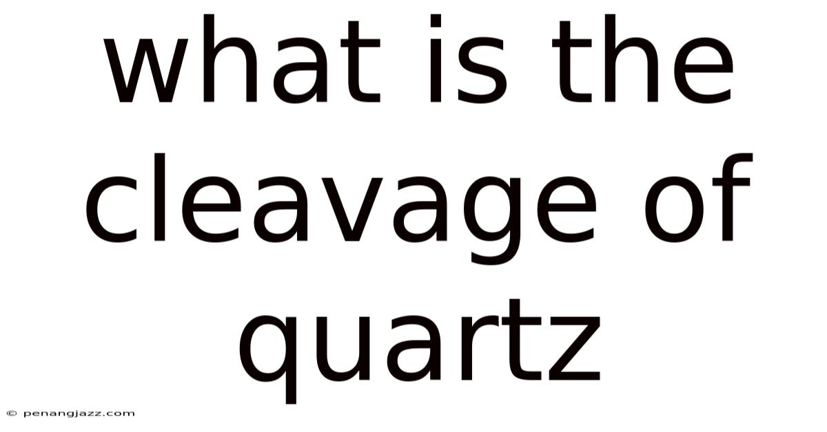 What Is The Cleavage Of Quartz