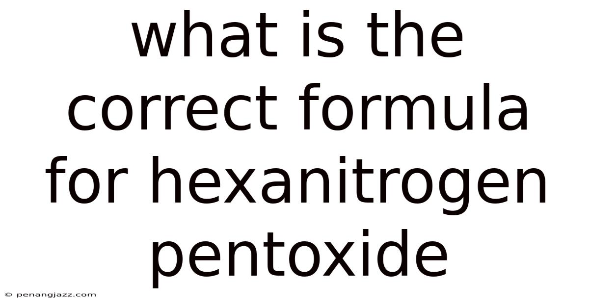 What Is The Correct Formula For Hexanitrogen Pentoxide