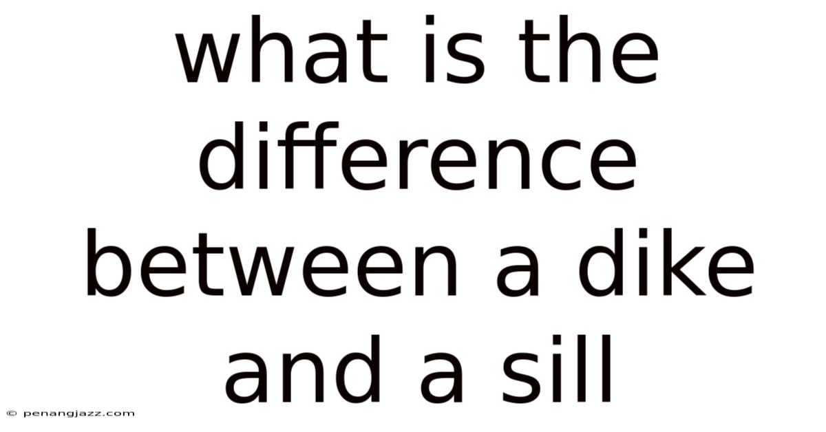 What Is The Difference Between A Dike And A Sill
