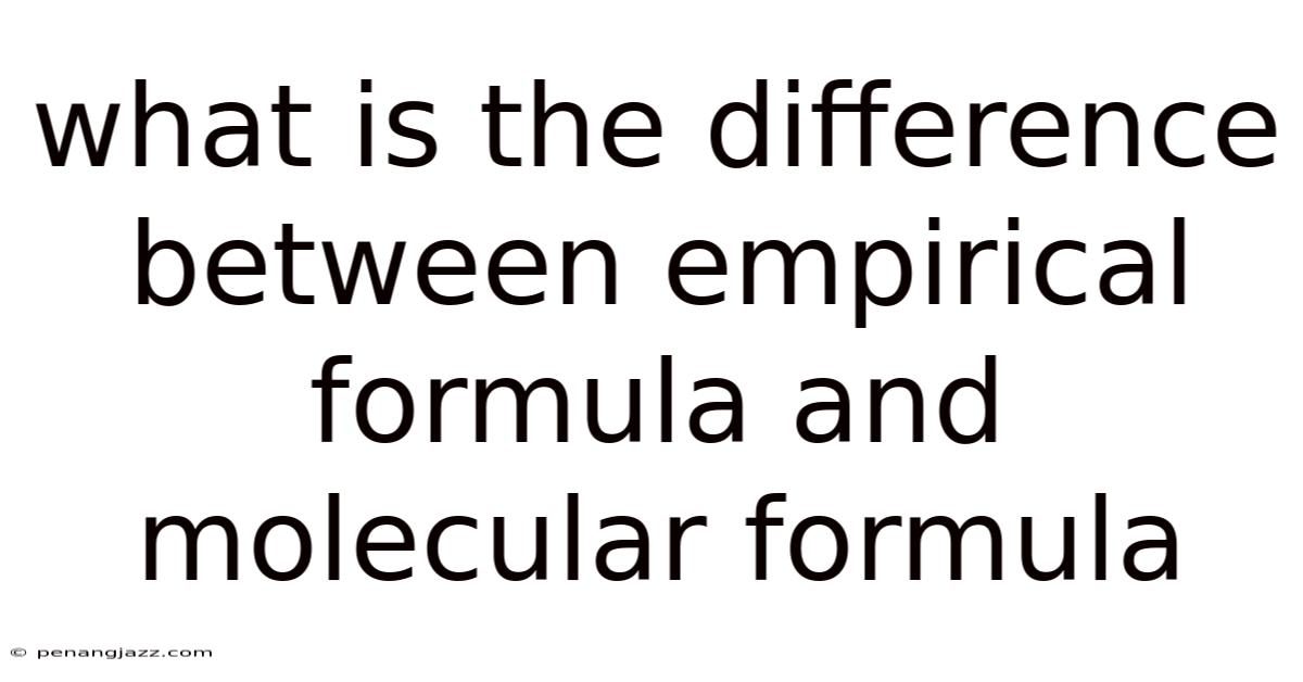 What Is The Difference Between Empirical Formula And Molecular Formula