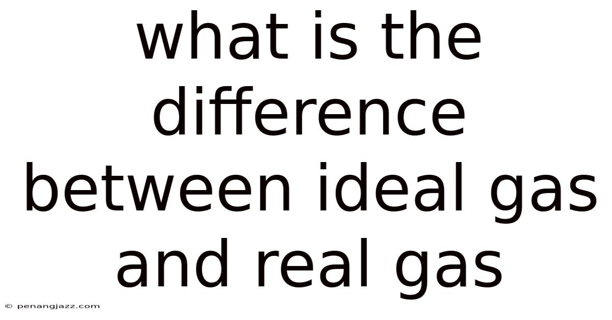 What Is The Difference Between Ideal Gas And Real Gas