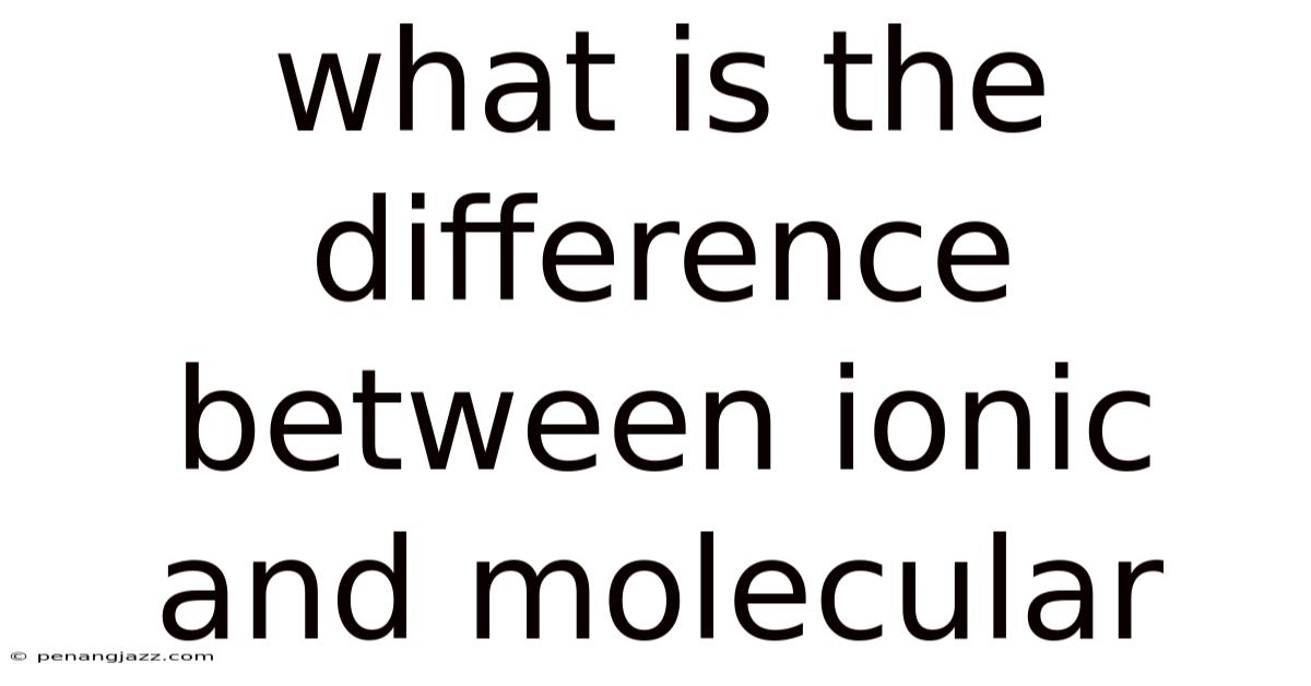What Is The Difference Between Ionic And Molecular