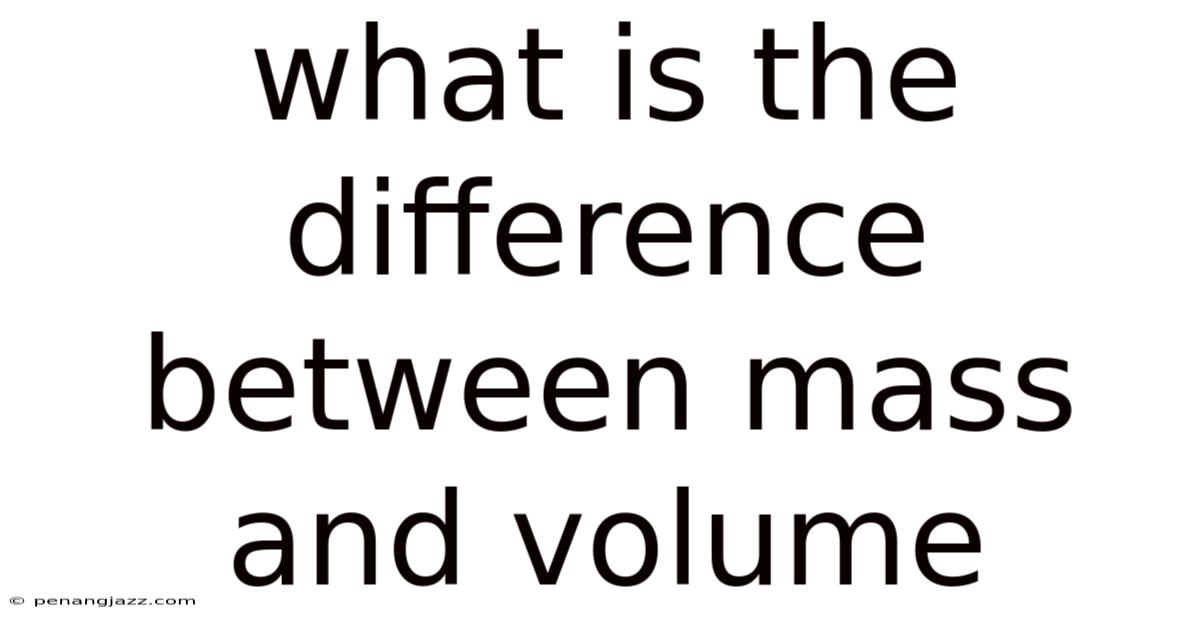 What Is The Difference Between Mass And Volume