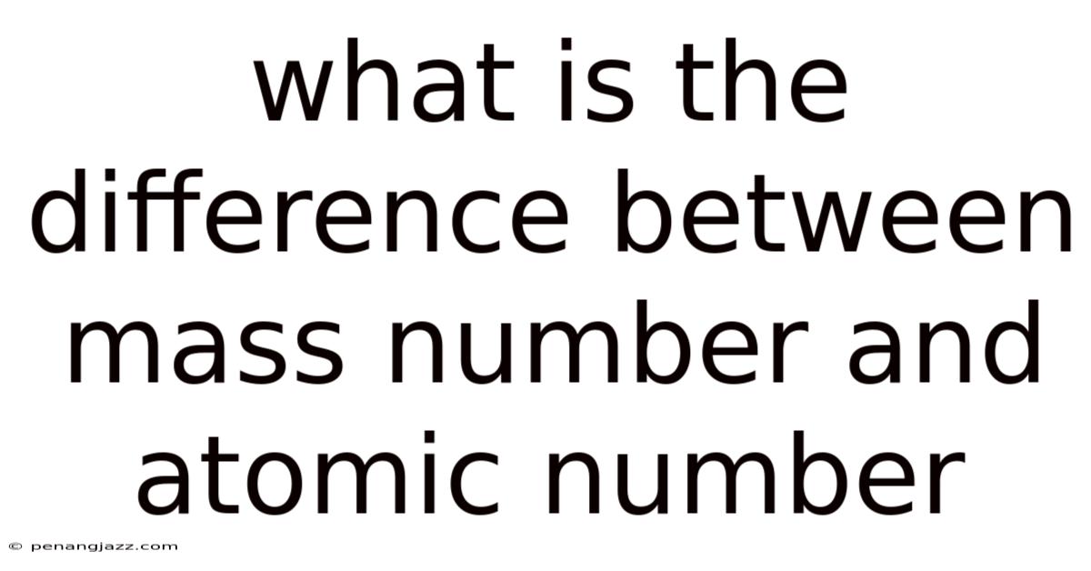 What Is The Difference Between Mass Number And Atomic Number