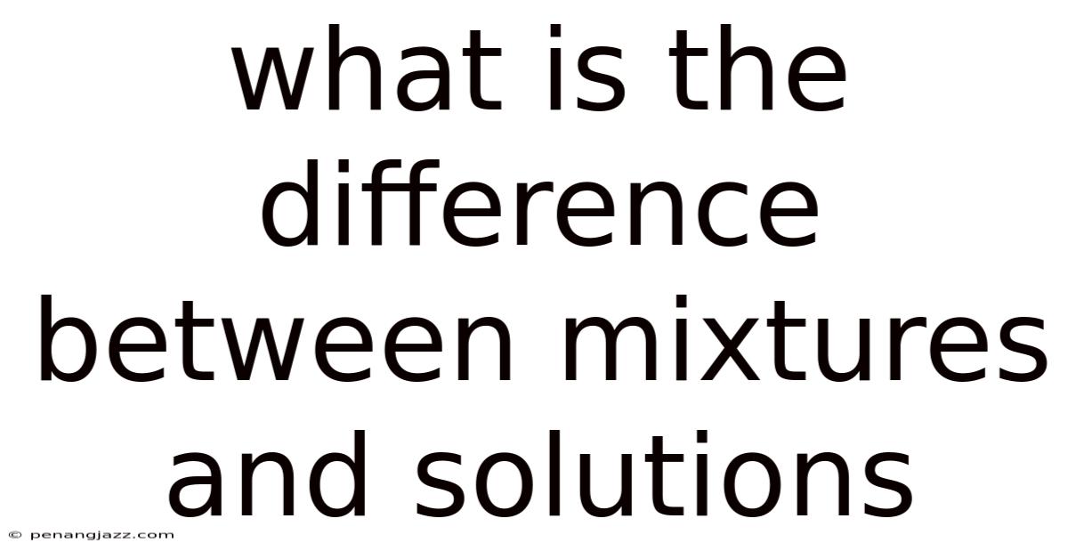What Is The Difference Between Mixtures And Solutions