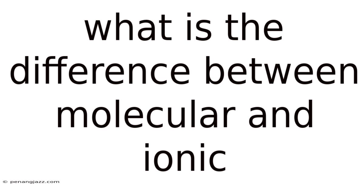 What Is The Difference Between Molecular And Ionic