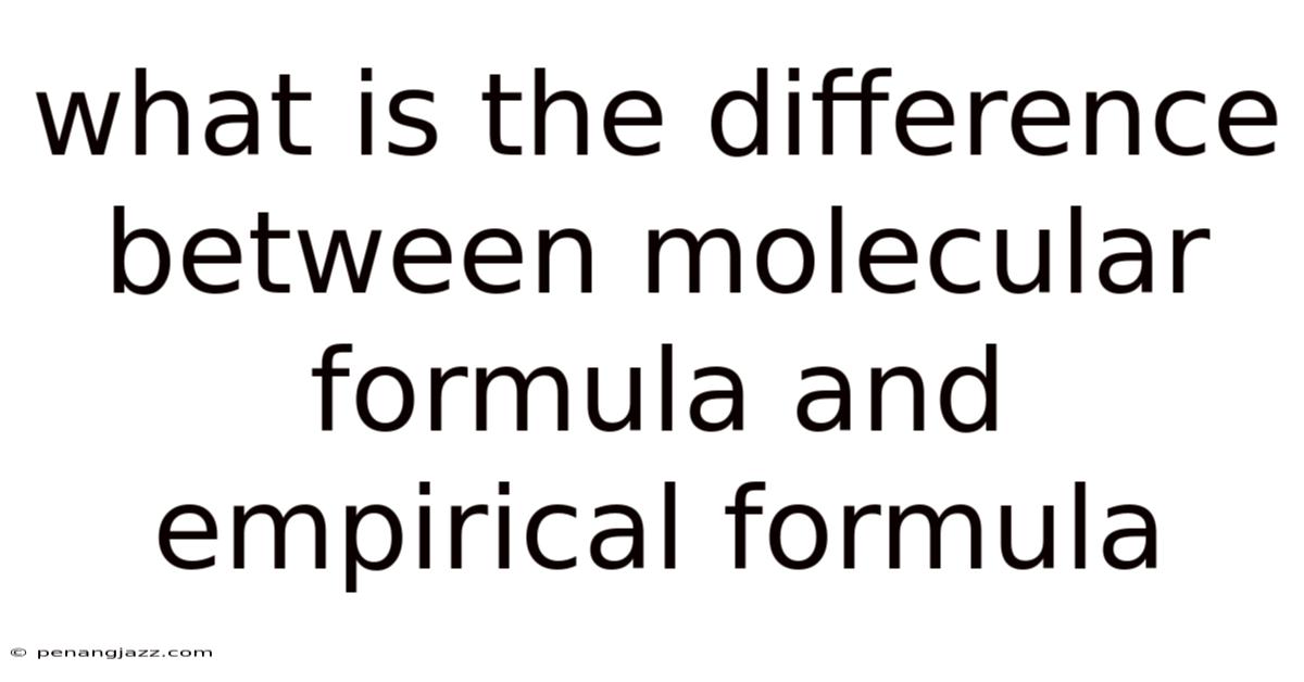 What Is The Difference Between Molecular Formula And Empirical Formula