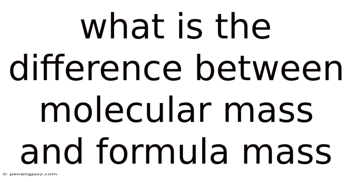 What Is The Difference Between Molecular Mass And Formula Mass