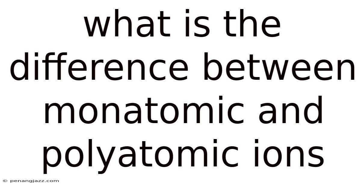 What Is The Difference Between Monatomic And Polyatomic Ions