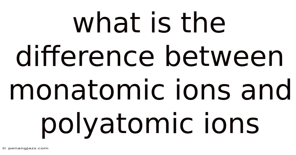 What Is The Difference Between Monatomic Ions And Polyatomic Ions