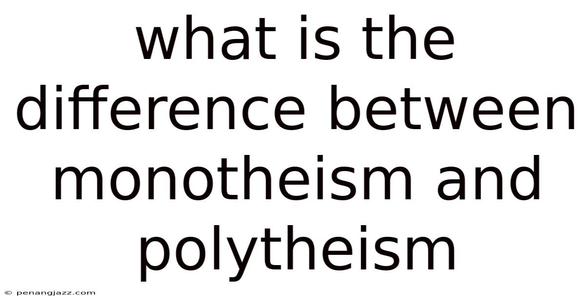 What Is The Difference Between Monotheism And Polytheism