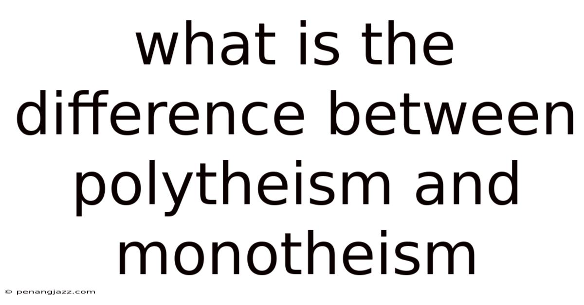 What Is The Difference Between Polytheism And Monotheism