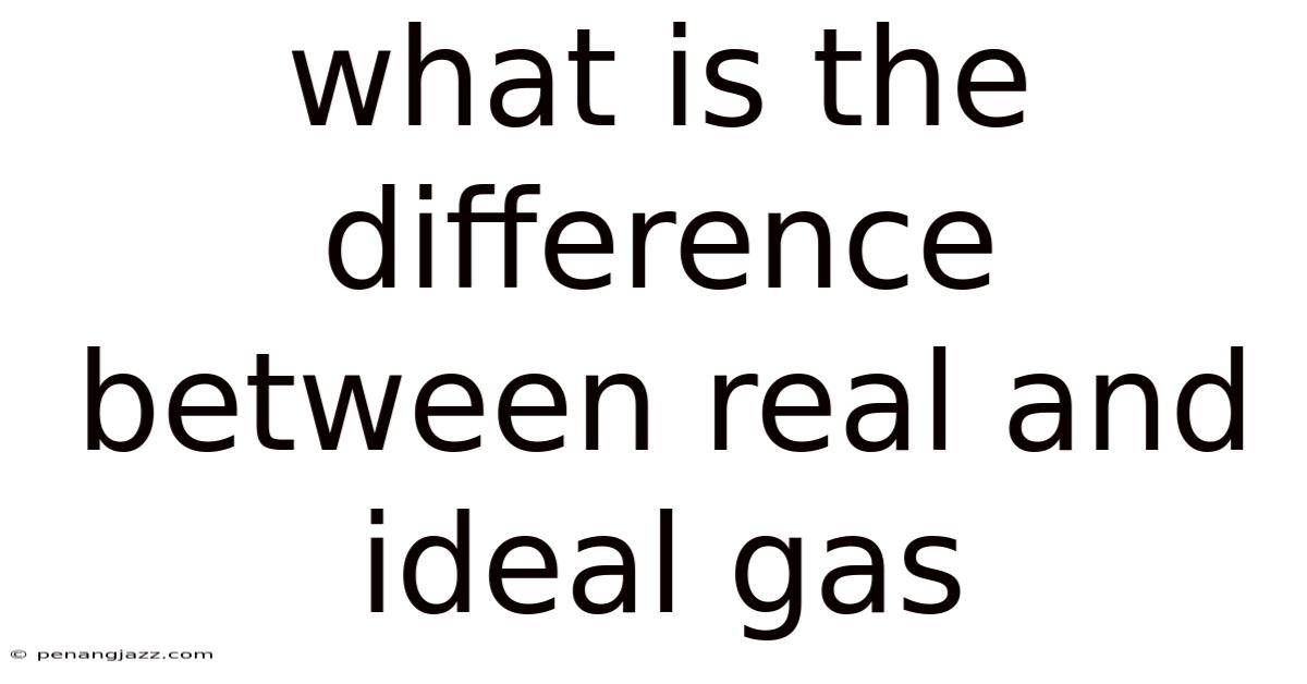 What Is The Difference Between Real And Ideal Gas