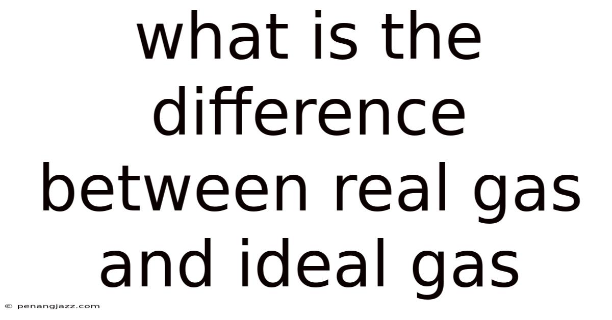 What Is The Difference Between Real Gas And Ideal Gas