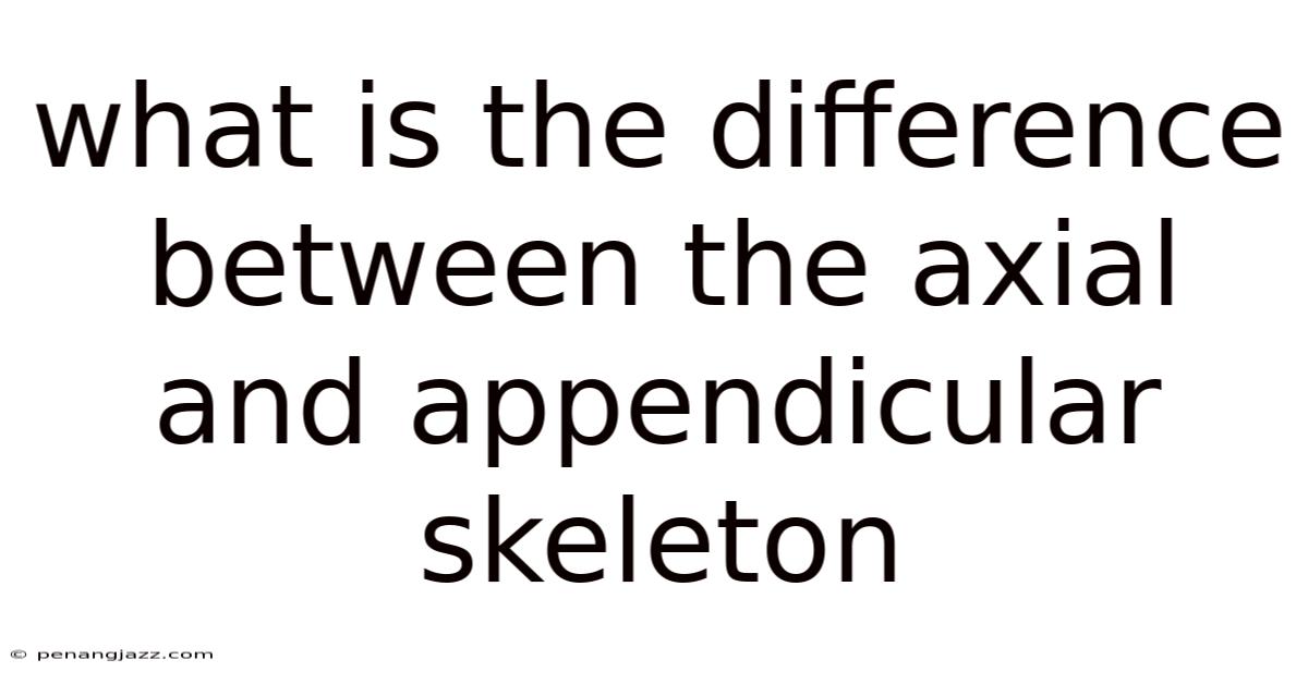 What Is The Difference Between The Axial And Appendicular Skeleton