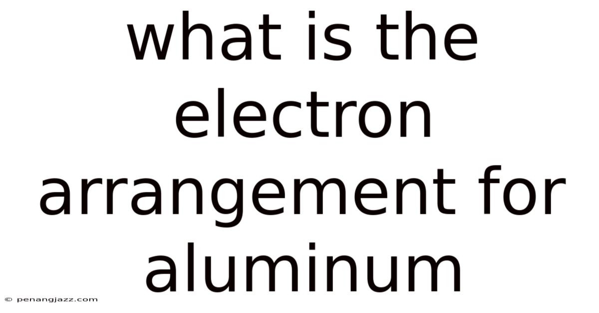 What Is The Electron Arrangement For Aluminum