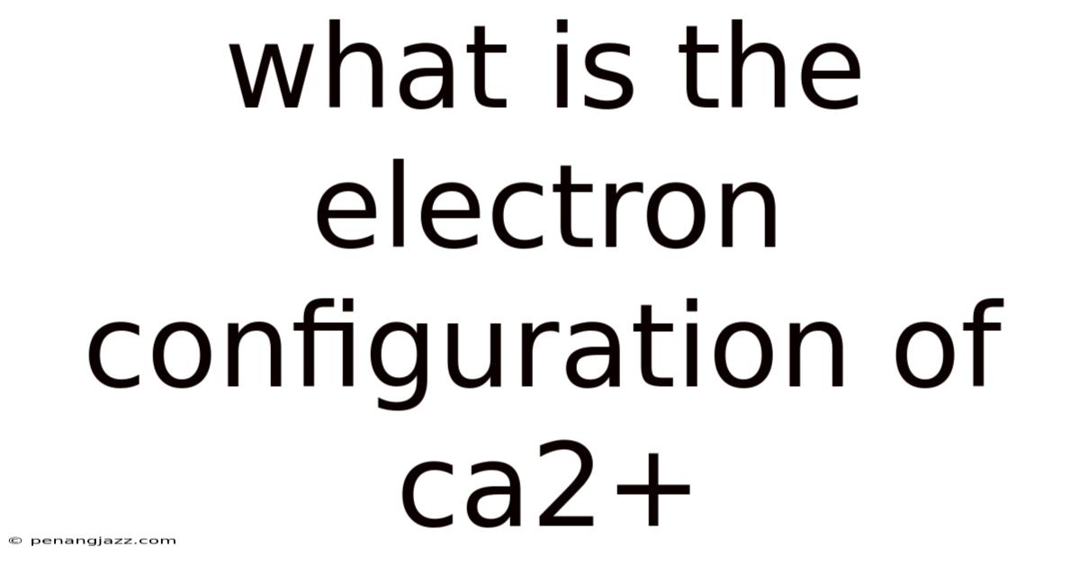 What Is The Electron Configuration Of Ca2+