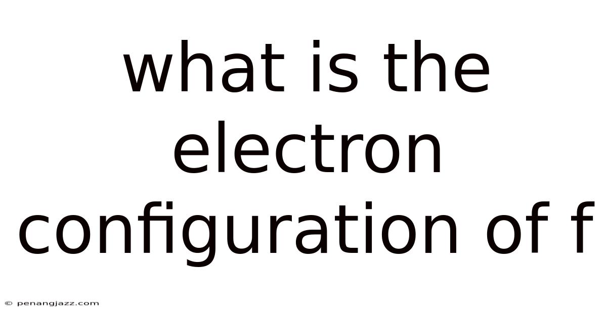 What Is The Electron Configuration Of F