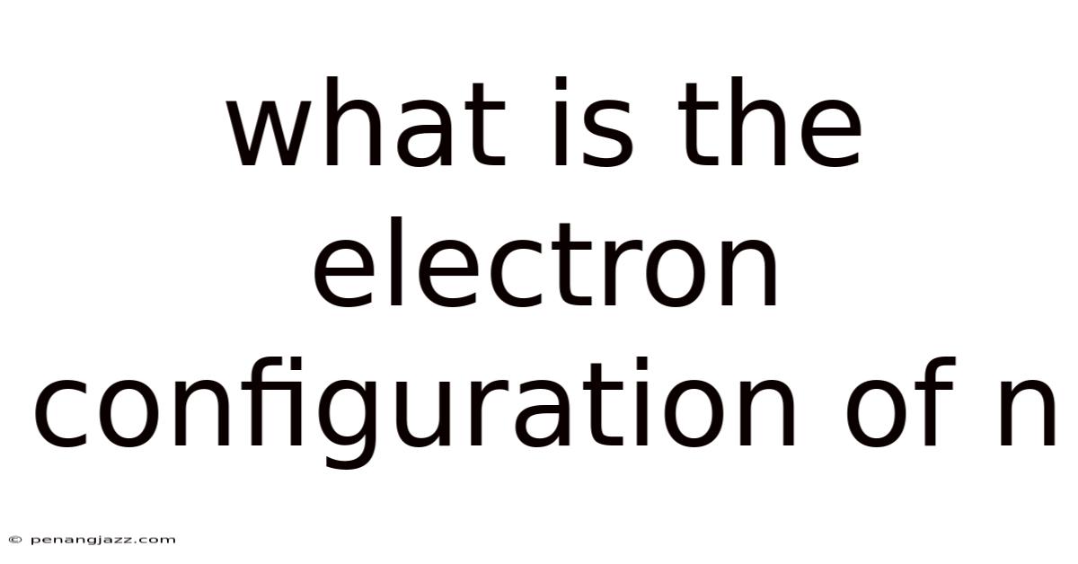 What Is The Electron Configuration Of N