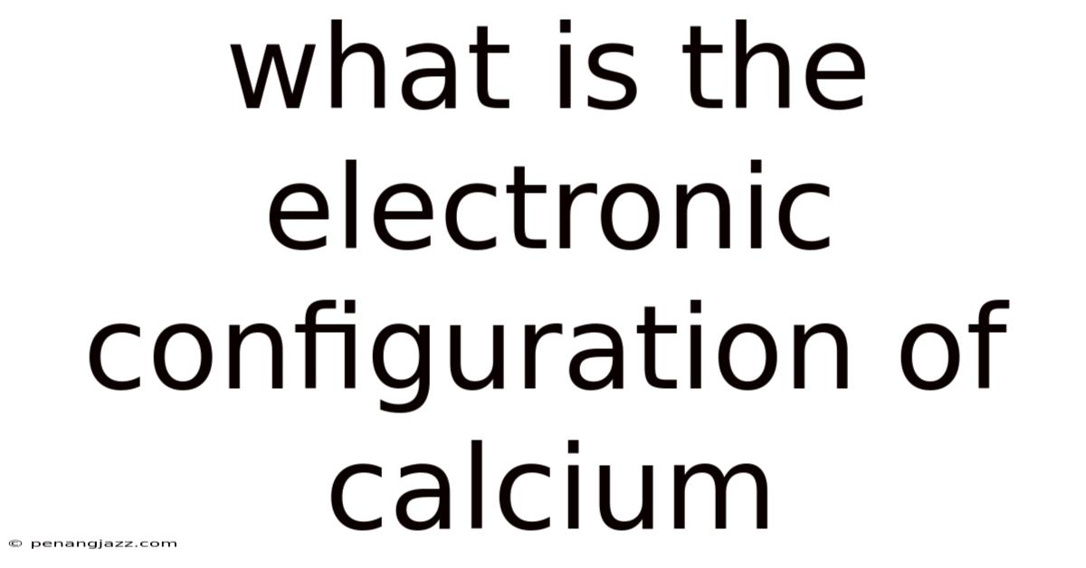 What Is The Electronic Configuration Of Calcium