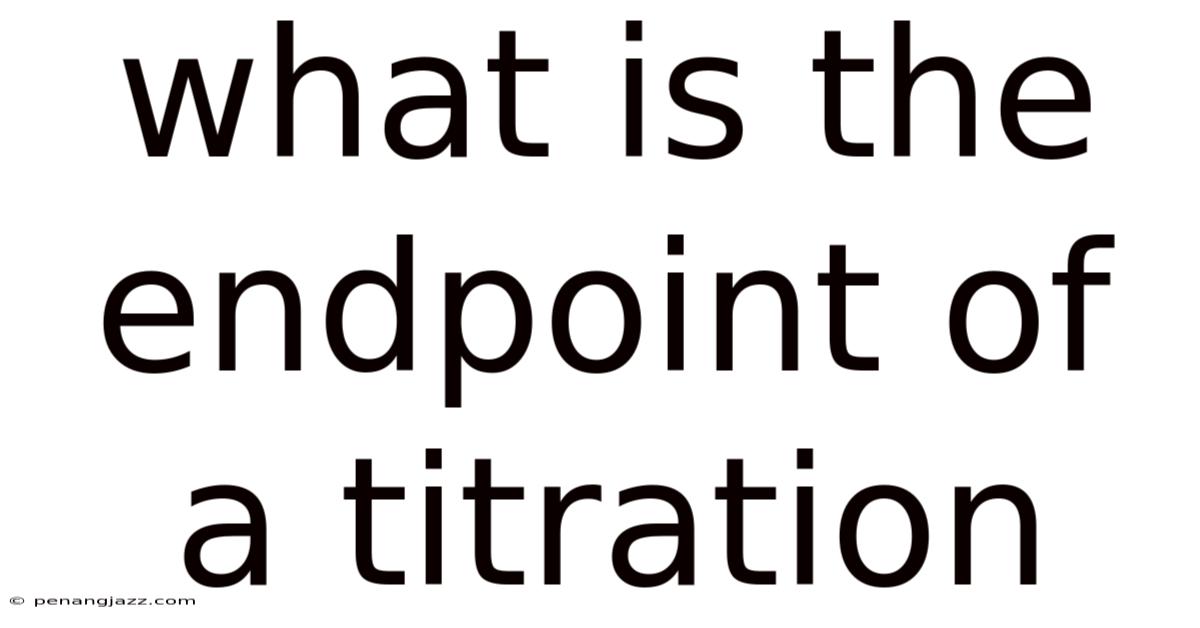 What Is The Endpoint Of A Titration