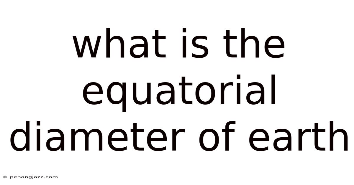 What Is The Equatorial Diameter Of Earth