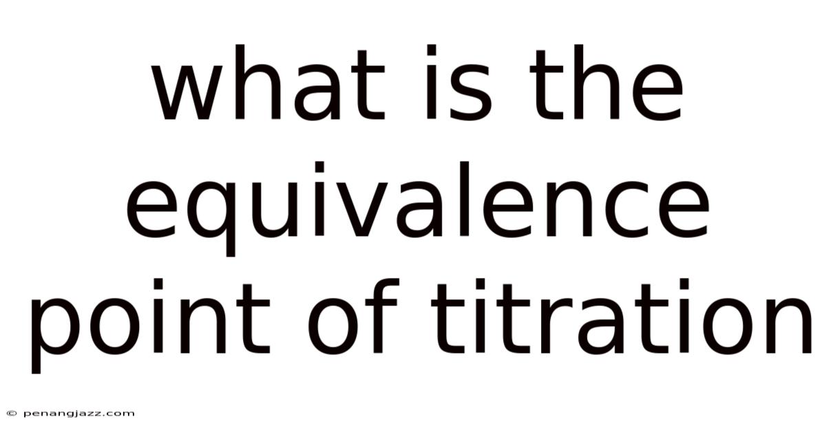 What Is The Equivalence Point Of Titration