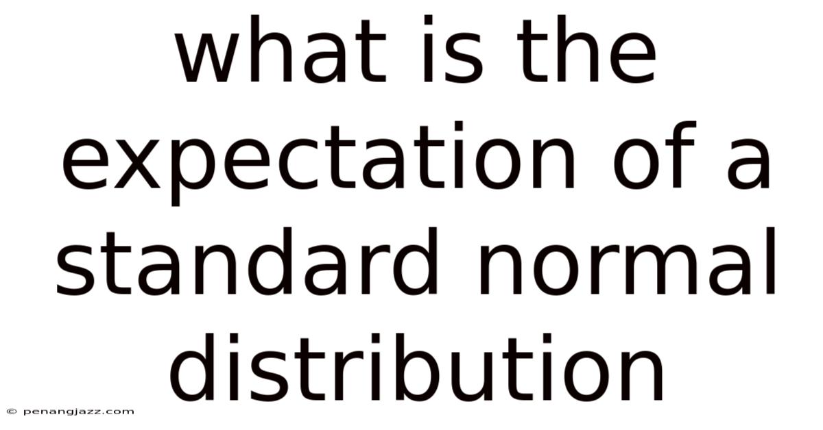 What Is The Expectation Of A Standard Normal Distribution
