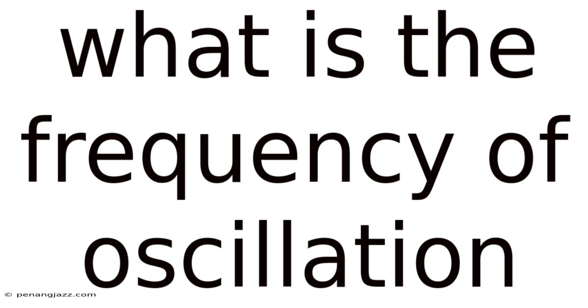 What Is The Frequency Of Oscillation