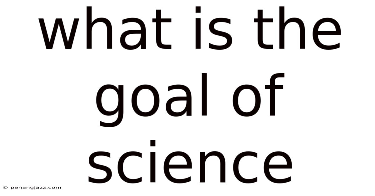 What Is The Goal Of Science