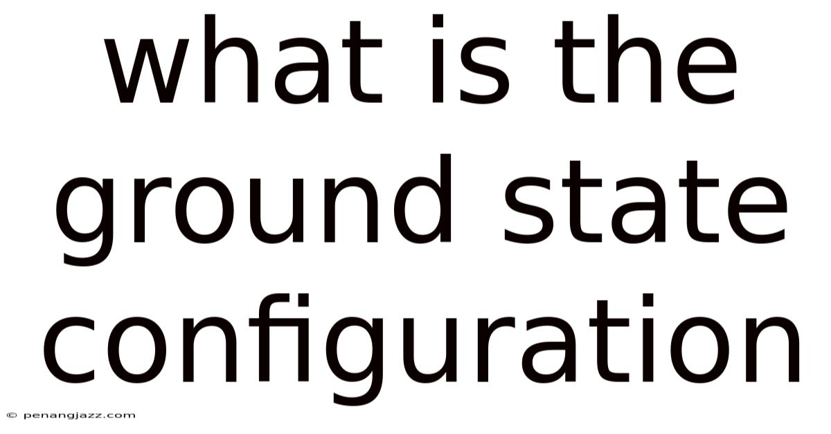 What Is The Ground State Configuration