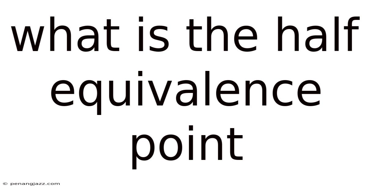 What Is The Half Equivalence Point