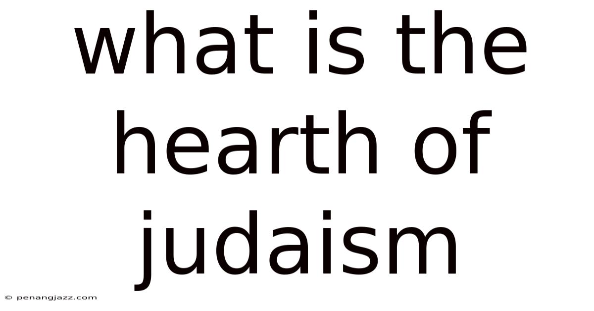 What Is The Hearth Of Judaism