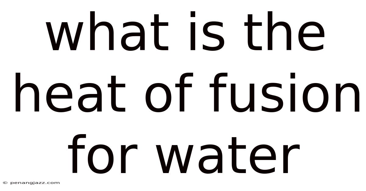 What Is The Heat Of Fusion For Water