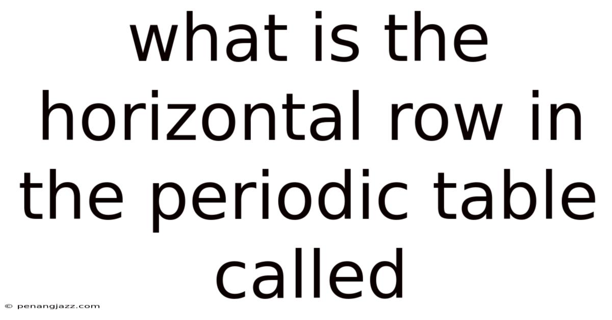 What Is The Horizontal Row In The Periodic Table Called