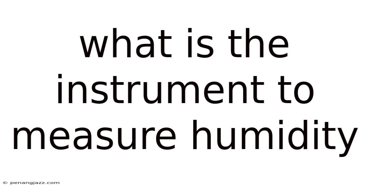 What Is The Instrument To Measure Humidity