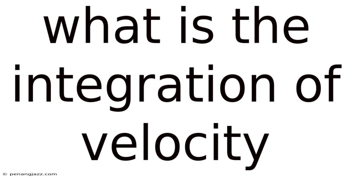 What Is The Integration Of Velocity