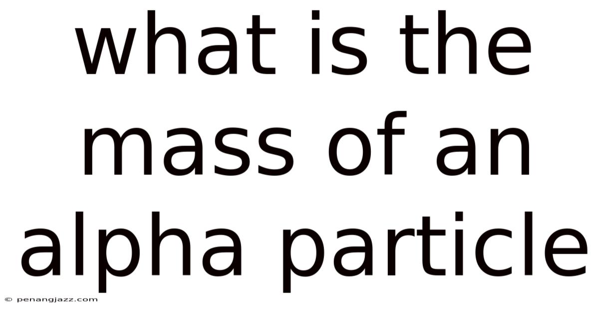 What Is The Mass Of An Alpha Particle