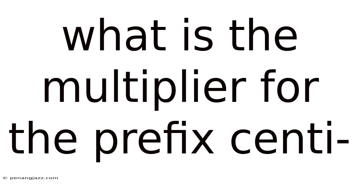 What Is The Multiplier For The Prefix Centi-