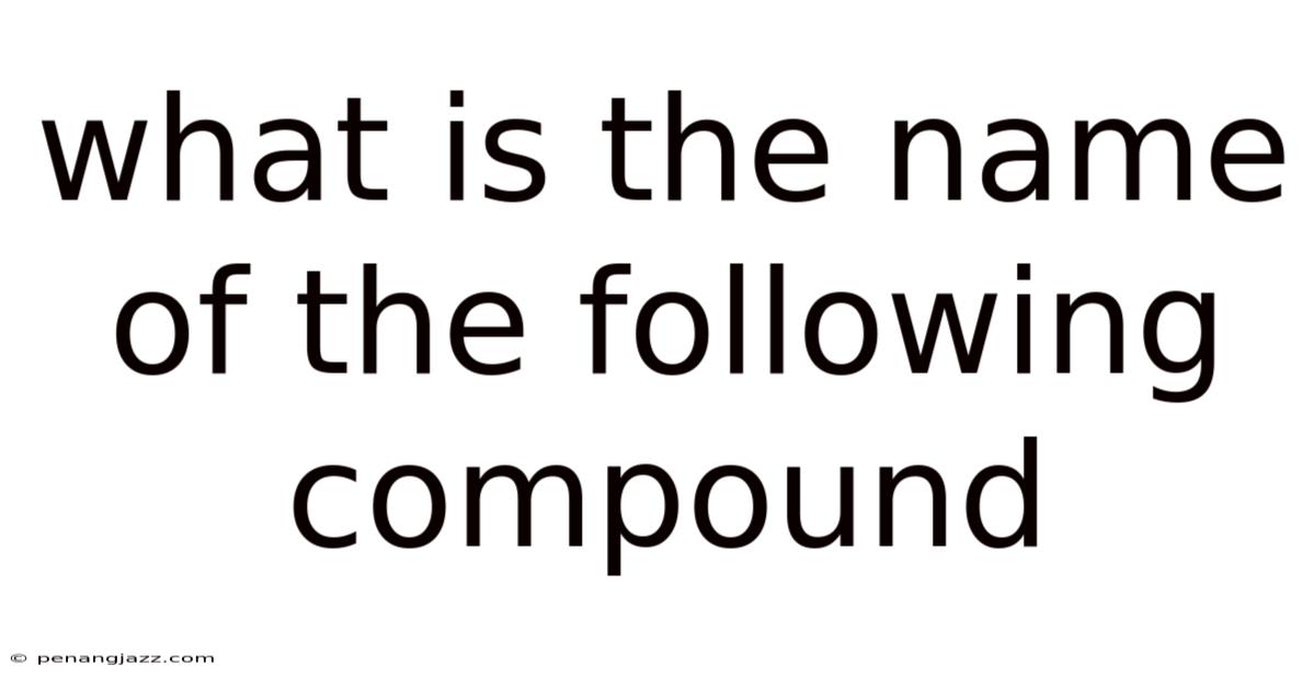 What Is The Name Of The Following Compound
