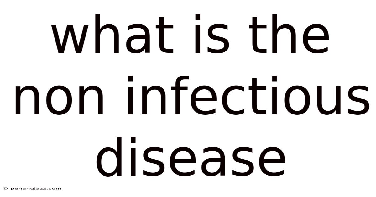 What Is The Non Infectious Disease