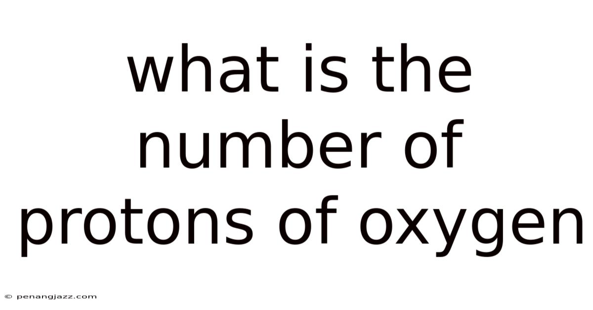 What Is The Number Of Protons Of Oxygen