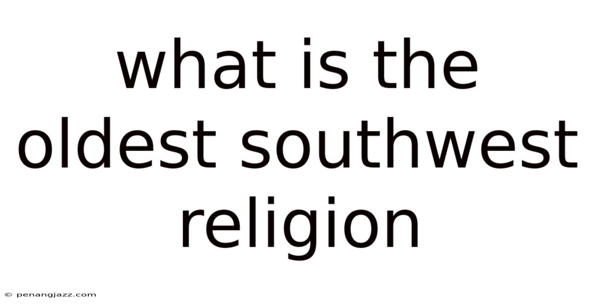 What Is The Oldest Southwest Religion